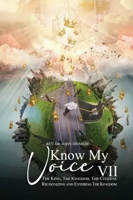 Spoznajte môj hlas VII: Kráľ, kráľovstvo, občania Rozpoznávanie a vstup do kráľovstva - Know My Voice VII: The King, The Kingdom, The Citizens Recognizing and Entering The Kingdom