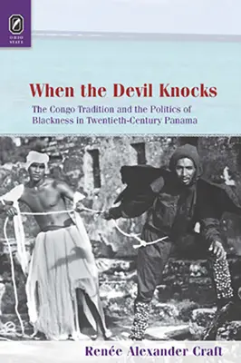 Keď diabol zaklope: Konžská tradícia a politika černošstva v Paname dvadsiateho storočia - When the Devil Knocks: The Congo Tradition and the Politics of Blackness in Twentieth-Century Panama