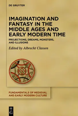 Predstavivosť a fantázia v stredoveku a ranom novoveku: Projekcie, sny, príšery a ilúzie - Imagination and Fantasy in the Middle Ages and Early Modern Time: Projections, Dreams, Monsters, and Illusions