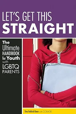 Ujasnime si to: Konečná príručka pre mladých ľudí s rodičmi LGBTQ - Let's Get This Straight: The Ultimate Handbook for Youth with LGBTQ Parents