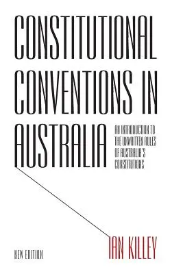 Ústavné konventy v Austrálii: Úvod do nepísaných pravidiel austrálskych ústav - Constitutional Conventions in Australia: An Introduction to the Unwritten Rules of Australia's Constitutions