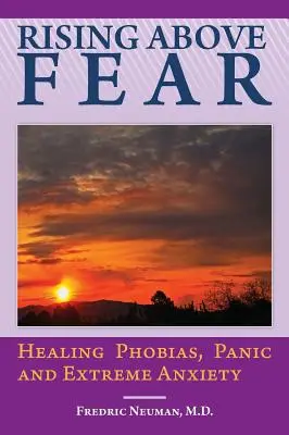Vzostup nad strachom: Liečenie fóbií, paniky a extrémnej úzkosti - Rising Above Fear: Healing Phobias, Panic and Extreme Anxiety