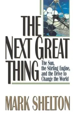 Ďalšia veľká vec: Slnko, Stirlingov motor a snaha zmeniť svet - The Next Great Thing: The Sun, the Stirling Engine and the Drive to Change the World