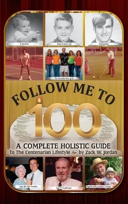 Nasleduj ma do 100 rokov: Kompletný holistický sprievodca životným štýlom storočných ľudí - Follow Me To 100: A Complete Holistic Guide To The Centenarian Lifestyle