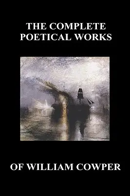 The Complete Poetical Works of William Cowper. (so životopisom a kritickými poznámkami o jeho dielach) - The Complete Poetical Works of William Cowper. (with Life and Critical Notice of His Writings)