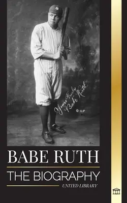 Babe Ruth: Životopis veľkého newyorského bejzbalistu Bambina - Babe Ruth: The biography of New York's great baseball player Bambino