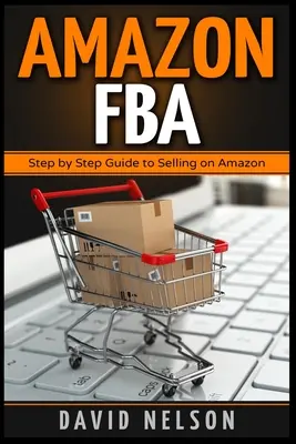 Amazon FBA: Príručka o predaji na Amazone: Krok za krokom - Amazon FBA: Step by Step Guide to Selling on Amazon