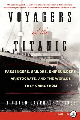 Cestujúci z Titanicu: a svet, z ktorého pochádzali, na Titanicu: pasažieri, námorníci, stavitelia lodí, aristokrati - Voyagers of the Titanic: Passengers, Sailors, Shipbuilders, Aristocrats, and the Worlds They Came from