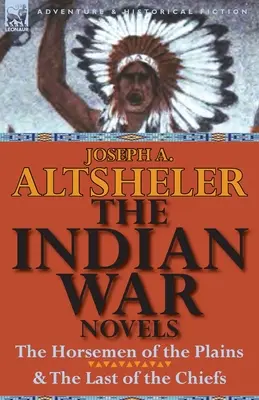 Romány o indiánskej vojne: Jazdci z plání a posledný z náčelníkov - The Indian War Novels: The Horsemen of the Plains & the Last of the Chiefs