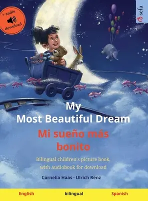 Môj najkrajší sen - Mi sueo ms bonito (anglicky - španielsky): Dvojjazyčná obrázková kniha pre deti, s audioknihou na stiahnutie - My Most Beautiful Dream - Mi sueo ms bonito (English - Spanish): Bilingual children's picture book, with audiobook for download