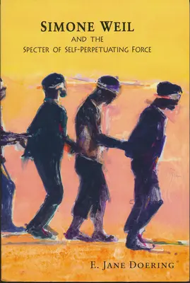 Simone Weilová a prízrak sebazničujúcej sily - Simone Weil and the Specter of Self-Perpetuating Force