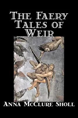 The Faery Tales of Weir by Anna McClure Sholl, Beletria, Hororové a strašidelné príbehy, Rozprávky a folklór - The Faery Tales of Weir by Anna McClure Sholl, Fiction, Horror & Ghost Stories, Fairy Tales & Folklore