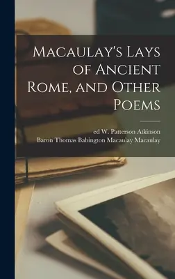 Macaulayho diela o starovekom Ríme a iné básne - Macaulay's Lays of Ancient Rome, and Other Poems