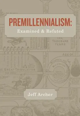 Premilenializmus: Premiérový zákon: skúmaný a vyvrátený - Premillennialism: Examined and Refuted