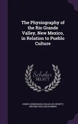 Fyziografia údolia Rio Grande v Novom Mexiku vo vzťahu ku kultúre Pueblo - The Physiography of the Rio Grande Valley, New Mexico, in Relation to Pueblo Culture
