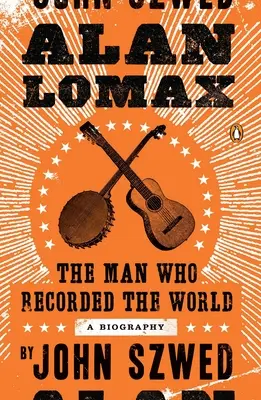 Alan Lomax: Muž, ktorý zaznamenal svet - Alan Lomax: The Man Who Recorded the World