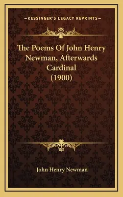 The Poems of John Henry Newman, Afterwards Cardinal (1900) - The Poems Of John Henry Newman, Afterwards Cardinal (1900)