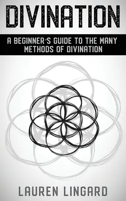 Veštenie: Príručka pre začiatočníkov o mnohých metódach veštenia - Divination: A Beginner's Guide to the Many Methods of Divination