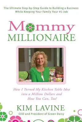 Mama milionárka: Ako som premenila svoj nápad na kuchynskom stole na milión dolárov a ako to môžete urobiť aj vy! - Mommy Millionaire: How I Turned My Kitchen Table Idea Into a Million Dollars and How You Can, Too!