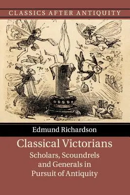 Klasickí viktoriáni: Učenci, darebáci a generáli v honbe za antikou - Classical Victorians: Scholars, Scoundrels and Generals in Pursuit of Antiquity