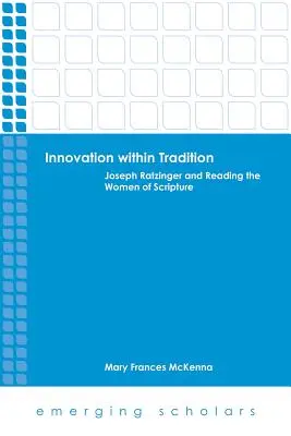 Inovácia v rámci tradície: Joseph Ratzinger a čítanie žien zo Svätého písma - Innovation Within Tradition: Joseph Ratzinger and Reading the Women of Scripture