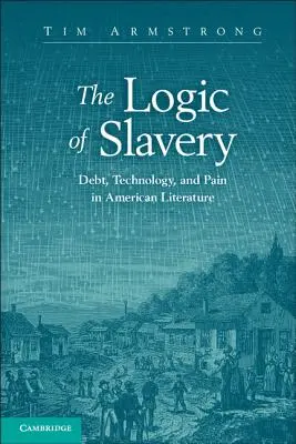 Logika otroctva: Dlh, technológia a bolesť v americkej literatúre - The Logic of Slavery: Debt, Technology, and Pain in American Literature