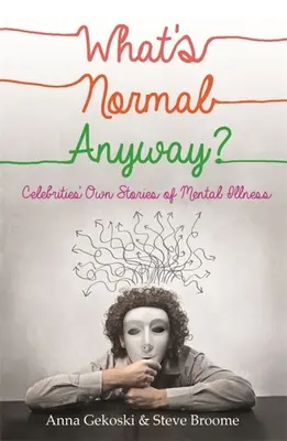Čo je vlastne normálne? Vlastné príbehy celebrít o duševných chorobách - What's Normal Anyway? Celebrities' Own Stories of Mental Illness