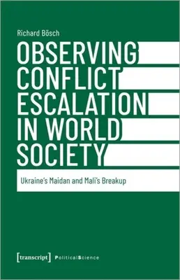Pozorovanie eskalácie konfliktov vo svetovej spoločnosti: Ukrajinský Majdan a rozpad Mali - Observing Conflict Escalation in World Society: Ukraine's Maidan and Mali's Breakup