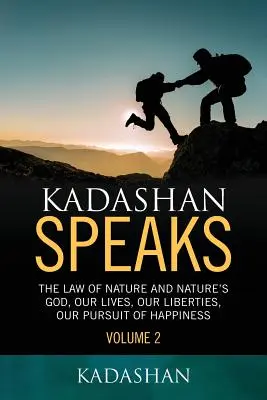 Kadashan Speaks: Naše životy, naše slobody, naša snaha o šťastie - Kadashan Speaks: The Law of Nature and Nature's God, Our lives, our liberties, our Pursuit of Happiness