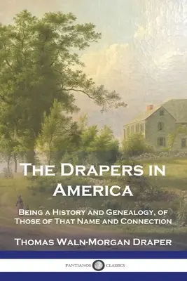 Draperi v Amerike: História a genealógia osôb tohto mena a príbuzenstva - The Drapers in America: Being a History and Genealogy, of Those of That Name and Connection