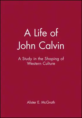 Život Jána Kalvína: štúdia o formovaní západnej kultúry - A Life of John Calvin: A Study in the Shaping of Western Culture