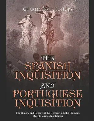 Španielska a portugalská inkvizícia: Portugalská inkvizícia: dejiny a dedičstvo najznámejších inštitúcií rímskokatolíckej cirkvi - The Spanish Inquisition and Portuguese Inquisition: The History and Legacy of the Roman Catholic Church's Most Infamous Institutions