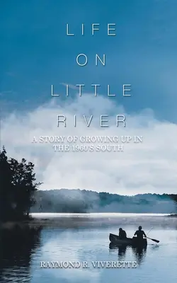 Život na Malej rieke: Príbeh o dospievaní na juhu v 60. rokoch 20. storočia - Life on Little River: A Story of Growing up in the 1960's South