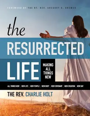 Vzkriesený život: Vydanie vo veľkom formáte: Všetko je nové - The Resurrected Life: Making All Things New, Large Print Edition