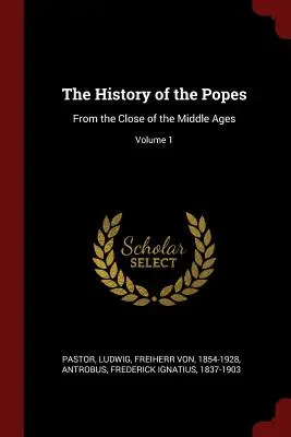 Dejiny pápežov: Od konca stredoveku; zväzok 1 - The History of the Popes: From the Close of the Middle Ages; Volume 1