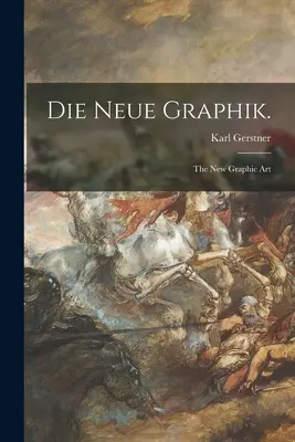 Die Neue Graphik.: nové grafické umenie - Die Neue Graphik.: the New Graphic Art