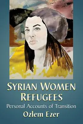 Sýrske utečenkyne: Osobné výpovede o prechode - Syrian Women Refugees: Personal Accounts of Transition
