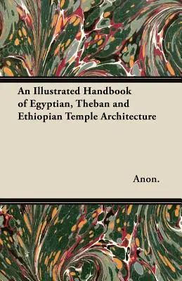 Ilustrovaná príručka egyptskej, thébskej a etiópskej chrámovej architektúry - An Illustrated Handbook of Egyptian, Theban and Ethiopian Temple Architecture