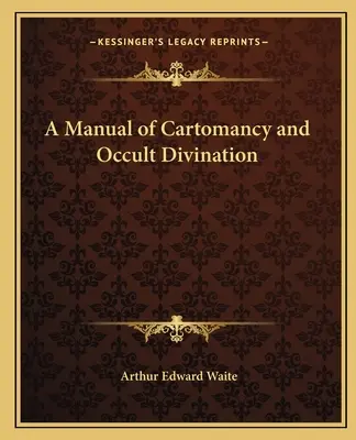 Príručka kartomantie a okultného veštenia - A Manual of Cartomancy and Occult Divination