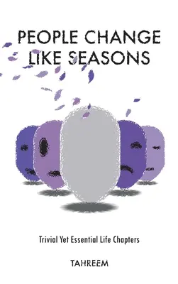 Ľudia sa menia ako ročné obdobia: Triviálne, ale zásadné kapitoly zo života - People Change Like Seasons: Trivial yet Essential Life Chapters