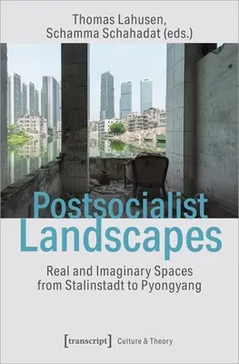 Postsocialistické krajiny: Reálne a imaginárne priestory od Stalinstadtu po Pchjongjang - Postsocialist Landscapes: Real and Imaginary Spaces from Stalinstadt to Pyongyang