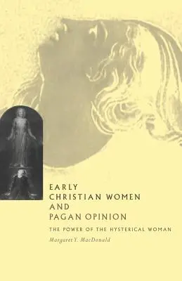 Ranokresťanské ženy a pohanské názory: Moc hysterickej ženy - Early Christian Women and Pagan Opinion: The Power of the Hysterical Woman