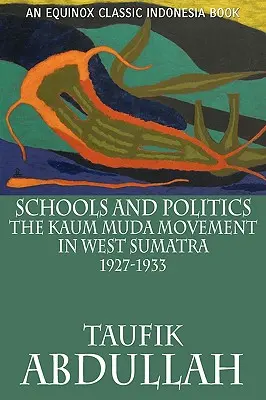 Školy a politika: Hnutie Kaum Muda na západnej Sumatre (1927-1933) - Schools and Politics: The Kaum Muda Movement in West Sumatra (1927-1933)