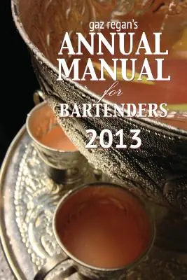 Gaz Reganova výročná príručka pre barmanov 2013 - Gaz Regan's Annual Manual for Bartenders 2013