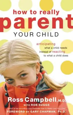 Ako skutočne vychovávať svoje dieťa: Predvídať, čo dieťa potrebuje, namiesto reagovania na to, čo dieťa robí - How to Really Parent Your Child: Anticipating What a Child Needs Instead of Reacting to What a Child Does