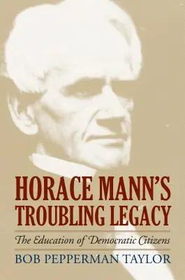 Znepokojujúci odkaz Horacia Manna: Výchova demokratických občanov - Horace Mann's Troubling Legacy: The Education of Democratic Citizens