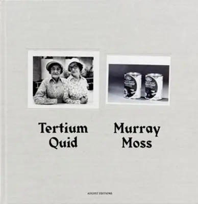 Murray Moss: Tertium Quid: Vydanie: Obrazové rozprávanie vytvorené z dobových fotografií z tlače - Murray Moss: Tertium Quid: Pictorial Narratives Created from Vintage Press Photographs