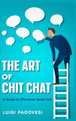 Umenie rozprávať: Sprievodca bez námahy v small talku - The Art of Chit Chat: A Guide to Effortless Small Talk