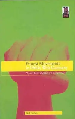 Protestné hnutia v západnom Nemecku 60. rokov 20. storočia: Sociálne dejiny disentu a demokracie - Protest Movements in 1960s West Germany: A Social History of Dissent and Democracy