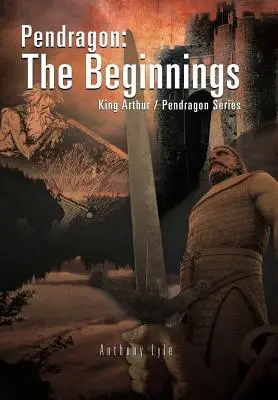 Pendragon: Začiatky: Kráľ Artuš / Pendragon Series - Pendragon: The Beginnings: King Arthur / Pendragon Series